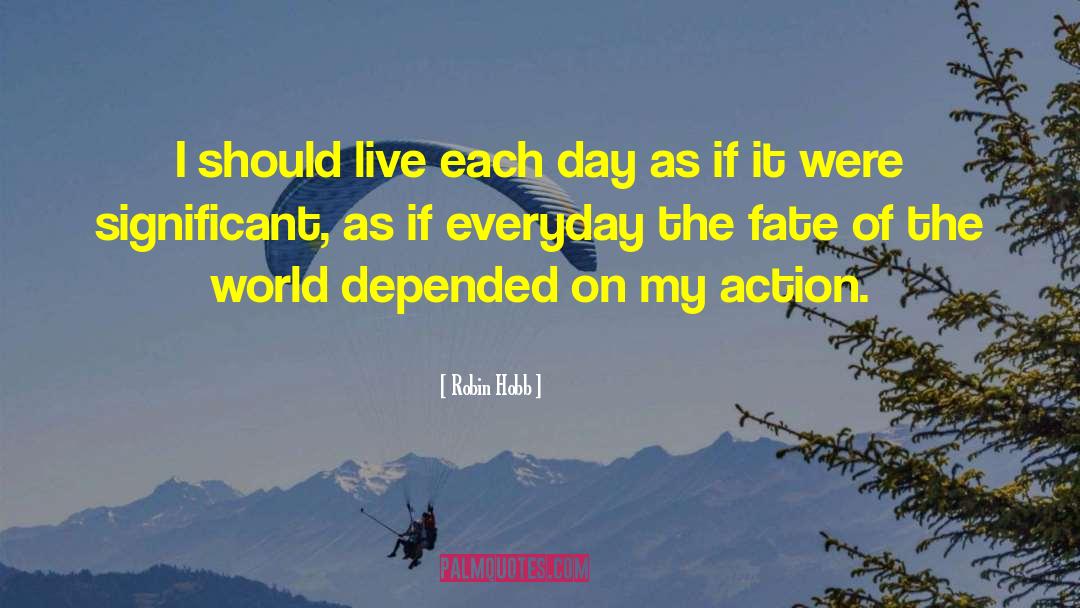 Live Each Day quotes by Robin Hobb