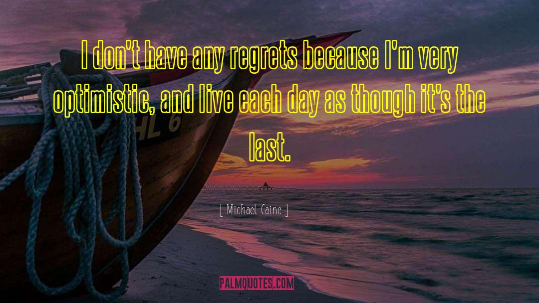 Live Each Day quotes by Michael Caine