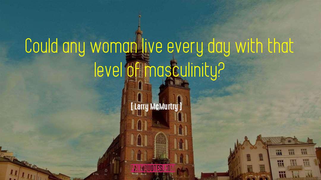 Live Every Day quotes by Larry McMurtry
