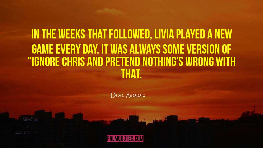 Live Every Day quotes by Debra Anastasia