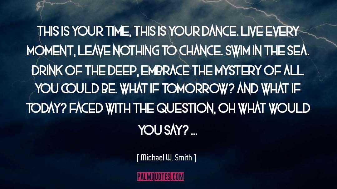 Live Every Moment quotes by Michael W. Smith