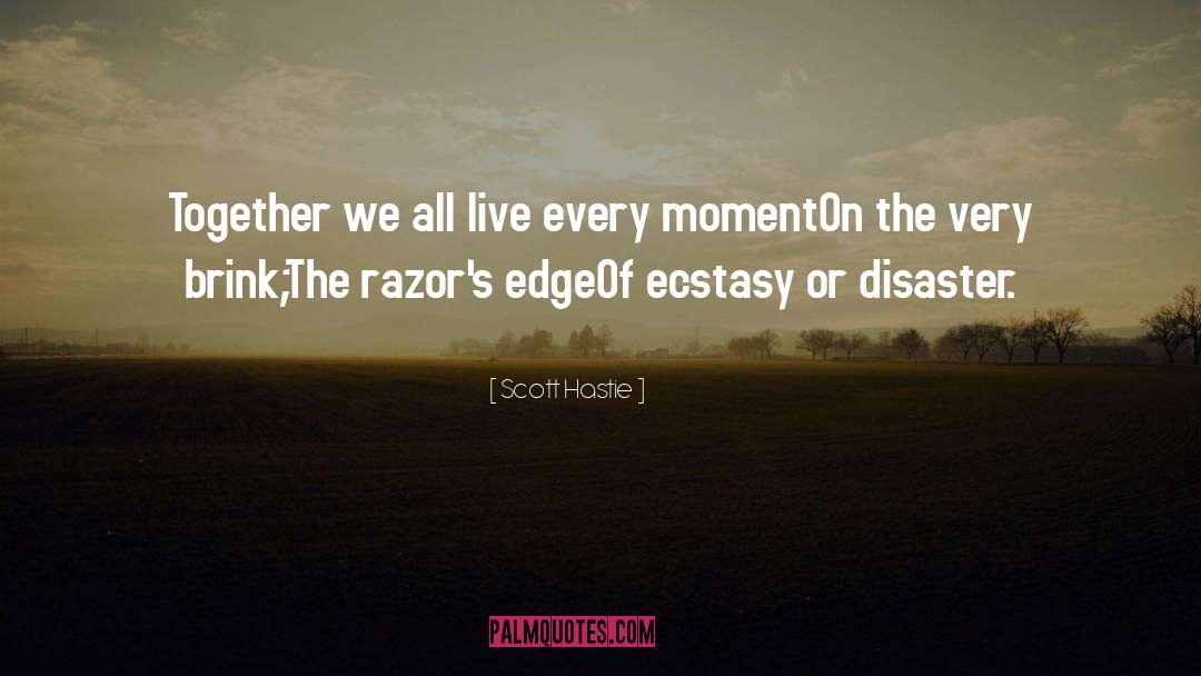 Live Every Moment quotes by Scott Hastie