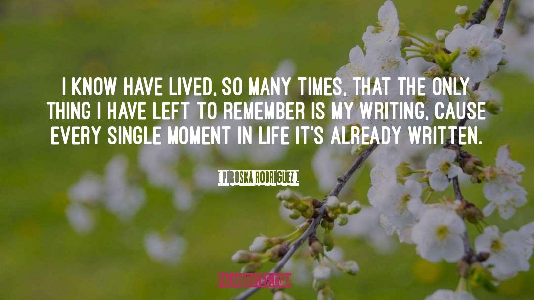Live Every Moment quotes by Piroska Rodriguez