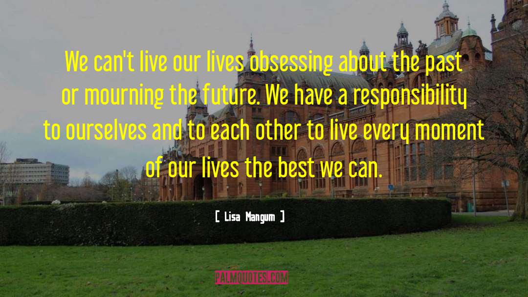 Live Every Moment quotes by Lisa Mangum