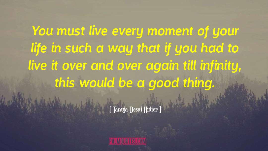 Live Every Moment quotes by Tanuja Desai Hidier