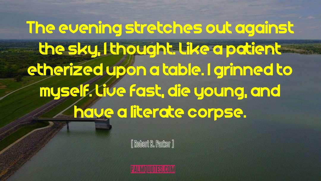 Live Fast Die Young quotes by Robert B. Parker