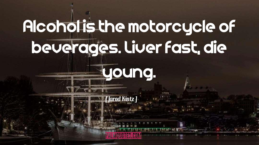 Live Fast Die Young quotes by Jarod Kintz