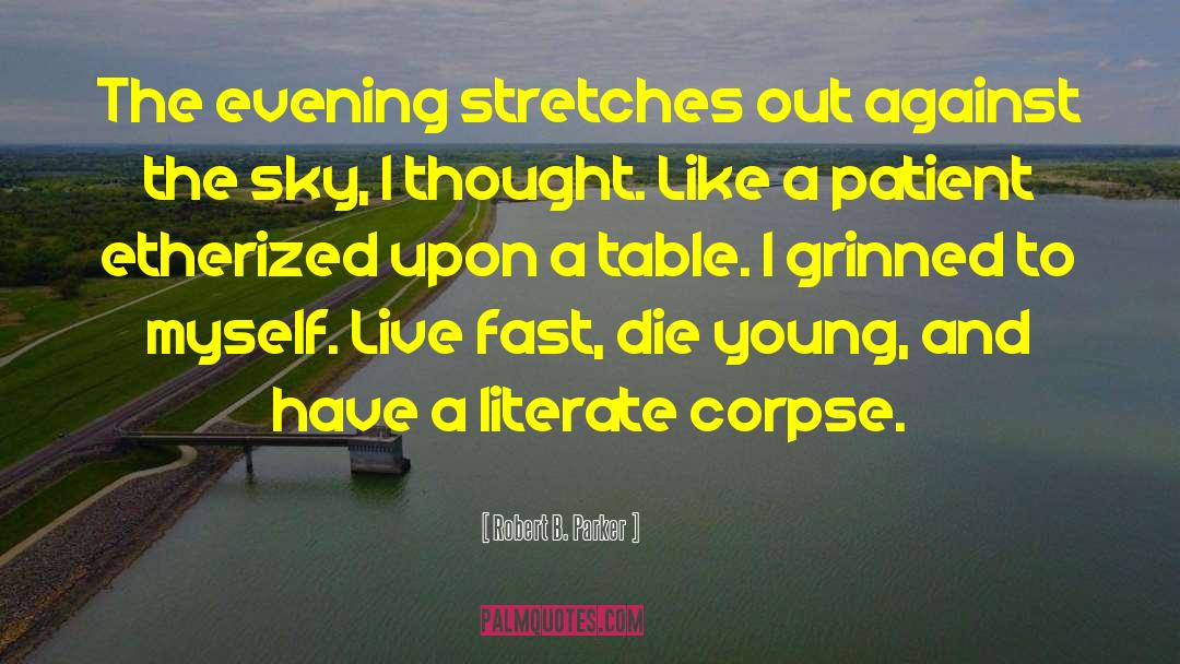 Live Fast Die Young Similar quotes by Robert B. Parker