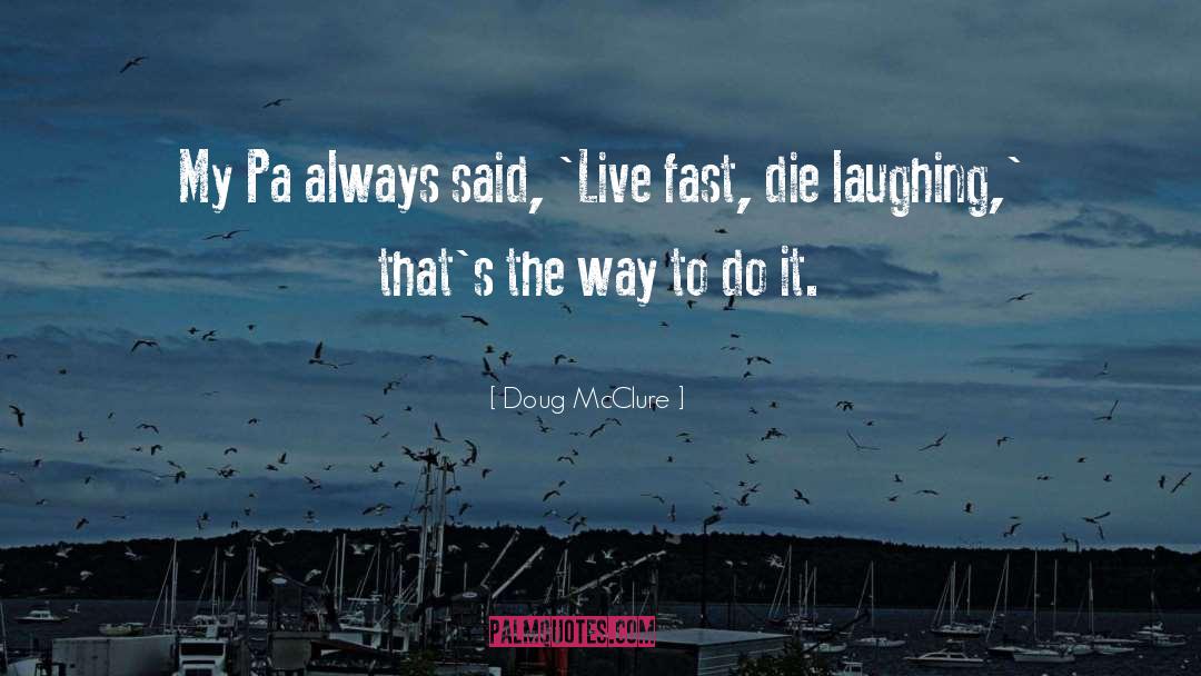 Live Fast Die Young Similar quotes by Doug McClure