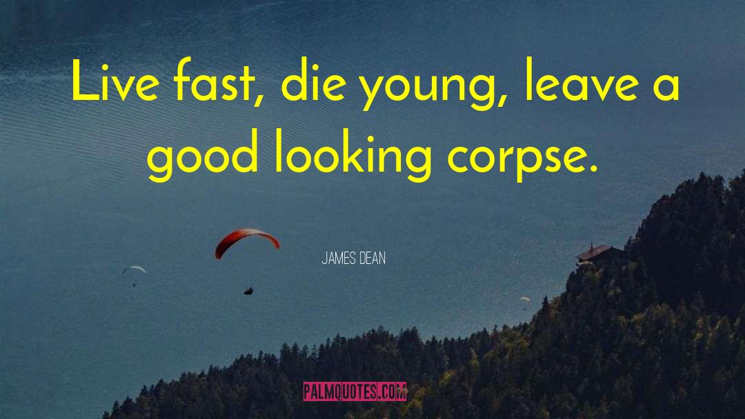 Live Fast Die Young Similar quotes by James Dean