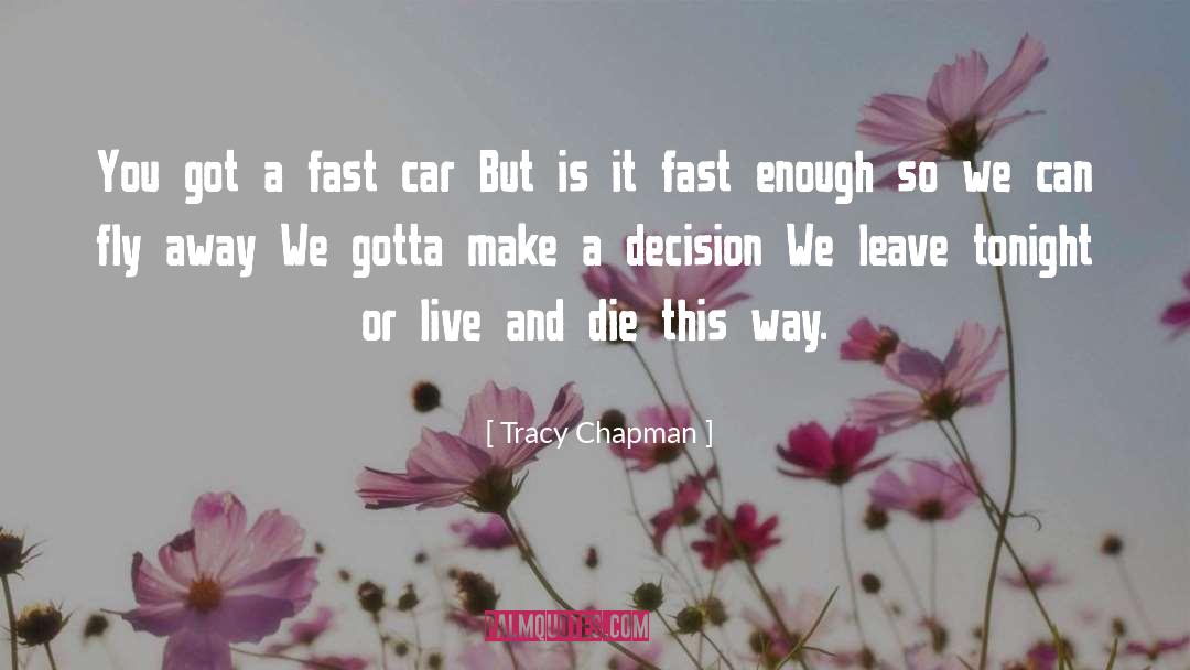 Live Fast Die Young Similar quotes by Tracy Chapman
