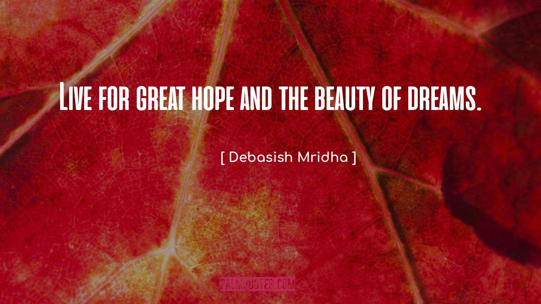 Live For Hope And Dreams quotes by Debasish Mridha