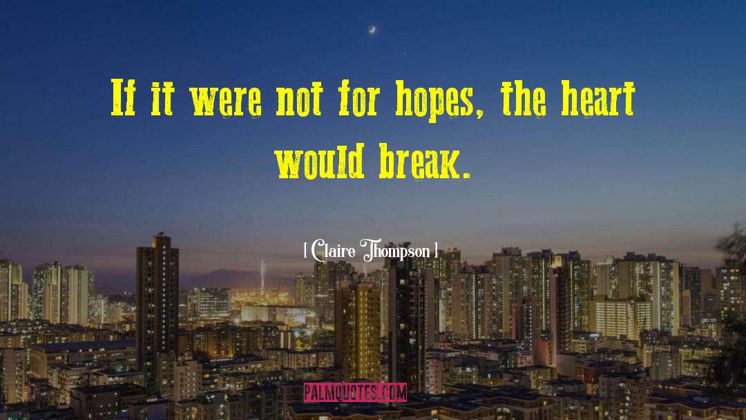 Live For Hope And Dreams quotes by Claire Thompson
