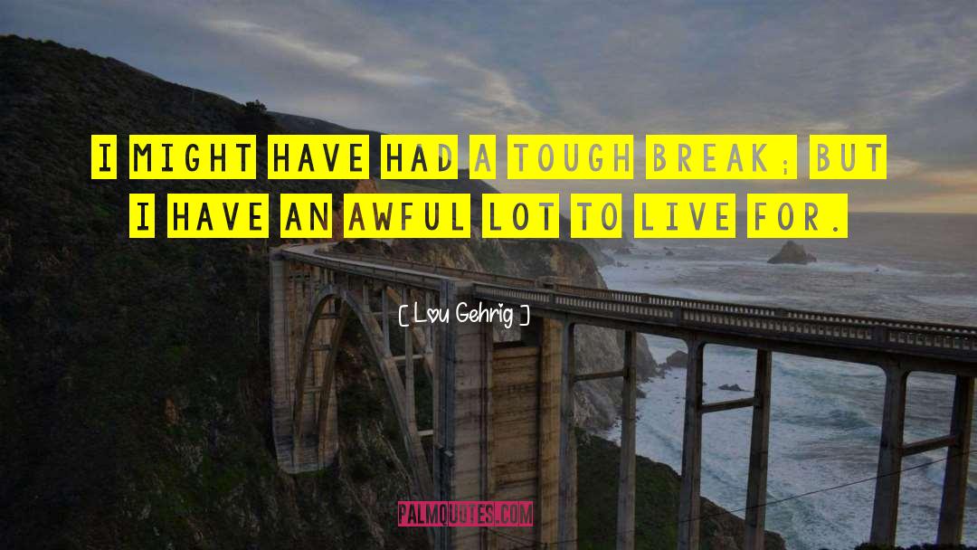 Live For Possibilities quotes by Lou Gehrig