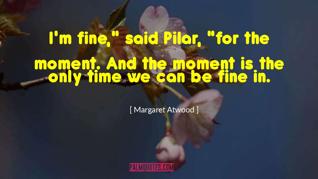 Live For The Moment quotes by Margaret Atwood