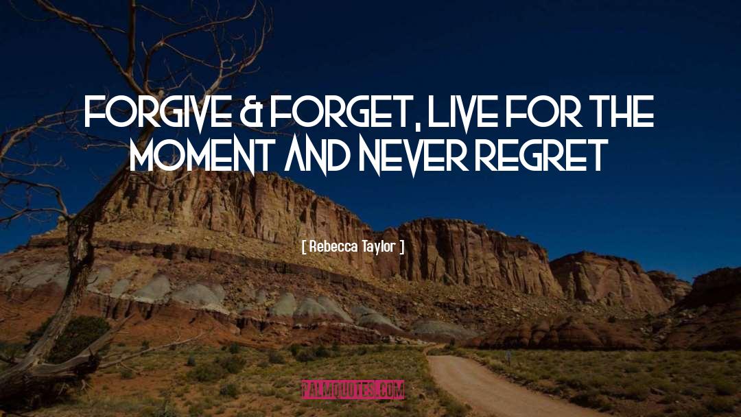 Live For The Moment quotes by Rebecca Taylor