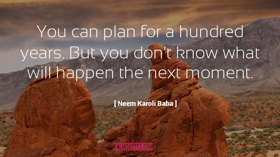 Live For The Moment quotes by Neem Karoli Baba