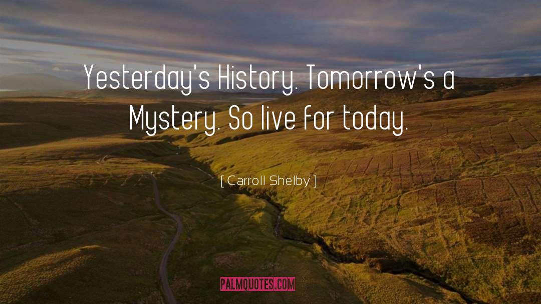 Live For Today quotes by Carroll Shelby