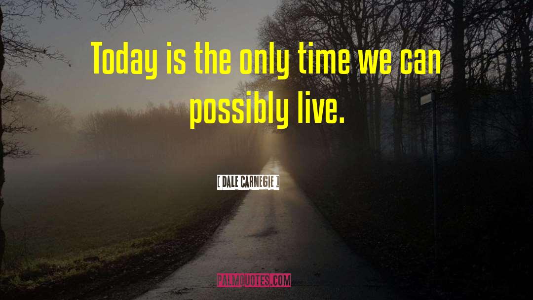 Live For Today quotes by Dale Carnegie