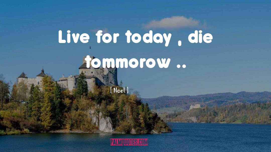 Live For Today quotes by Noel