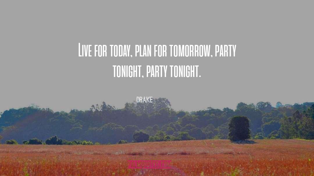 Live For Today quotes by Drake
