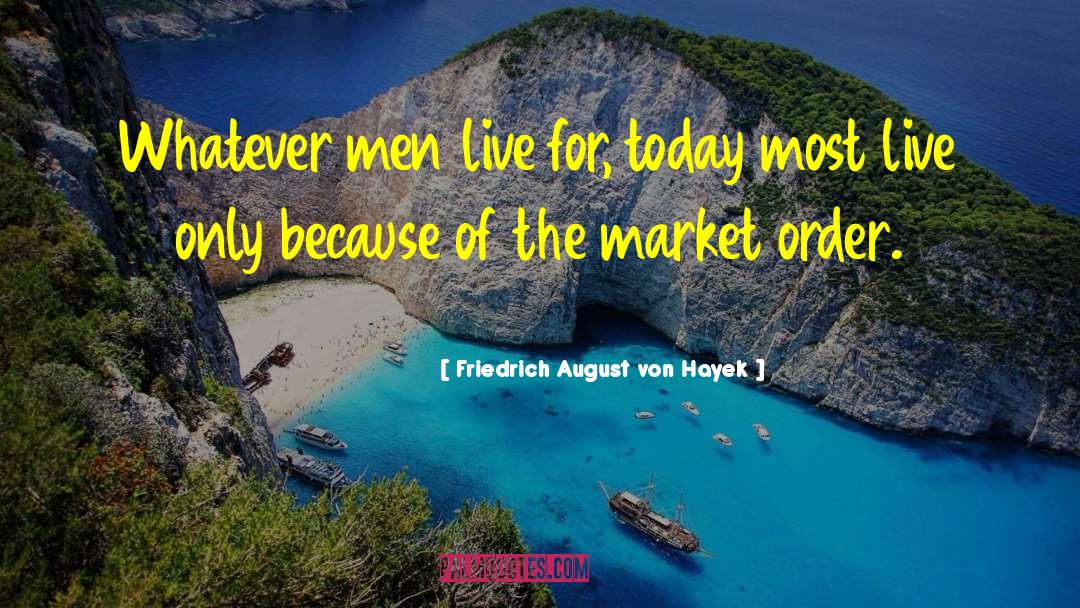 Live For Today quotes by Friedrich August Von Hayek