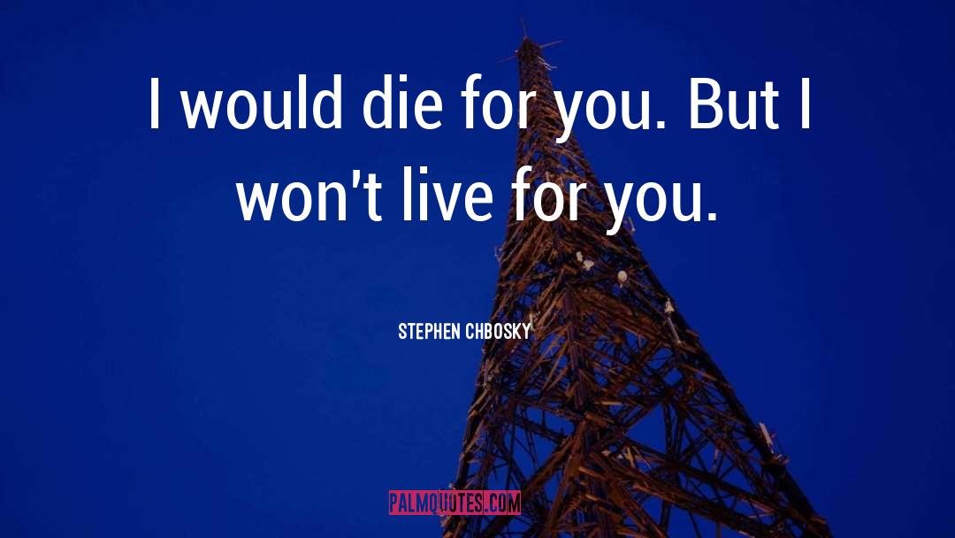 Live For You quotes by Stephen Chbosky