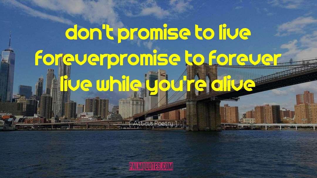 Live Forever quotes by Atticus Poetry