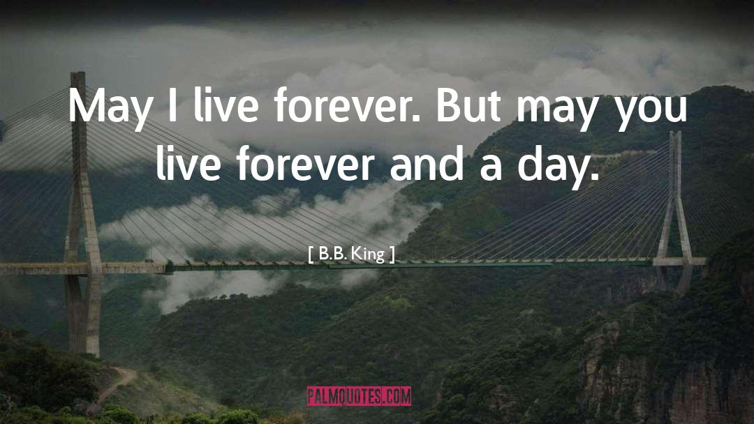 Live Forever quotes by B.B. King