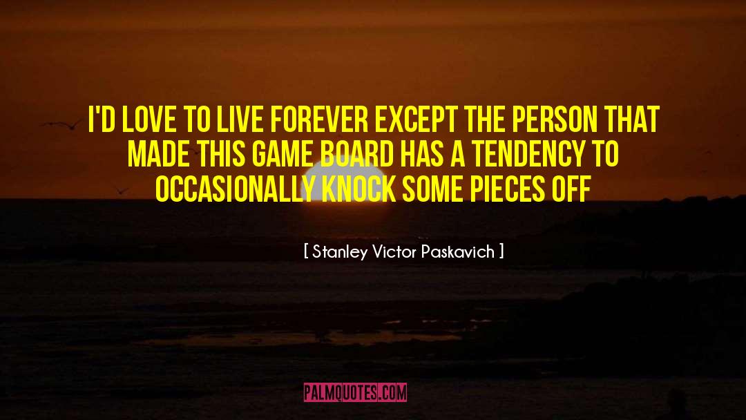 Live Forever quotes by Stanley Victor Paskavich