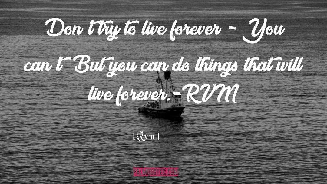 Live Forever quotes by R.v.m.