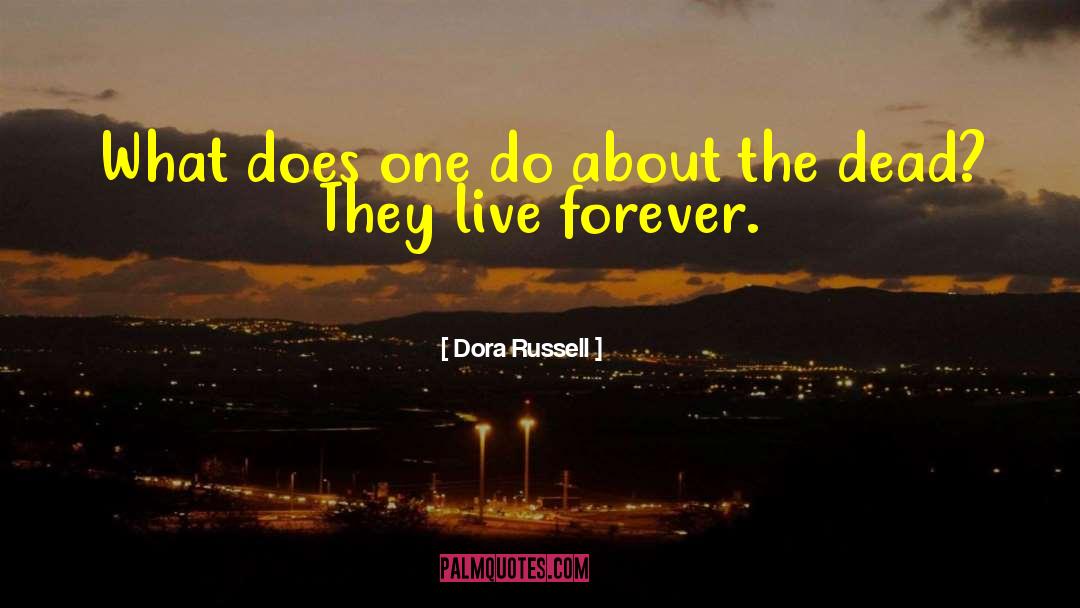 Live Forever quotes by Dora Russell