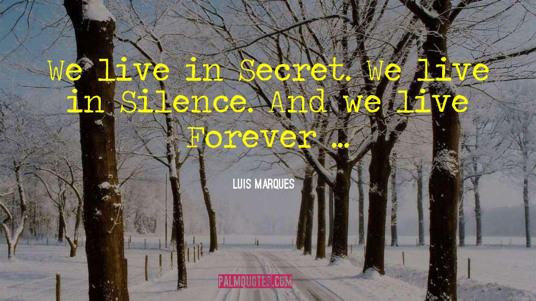 Live Forever quotes by Luis Marques