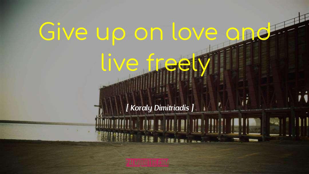 Live Freely quotes by Koraly Dimitriadis