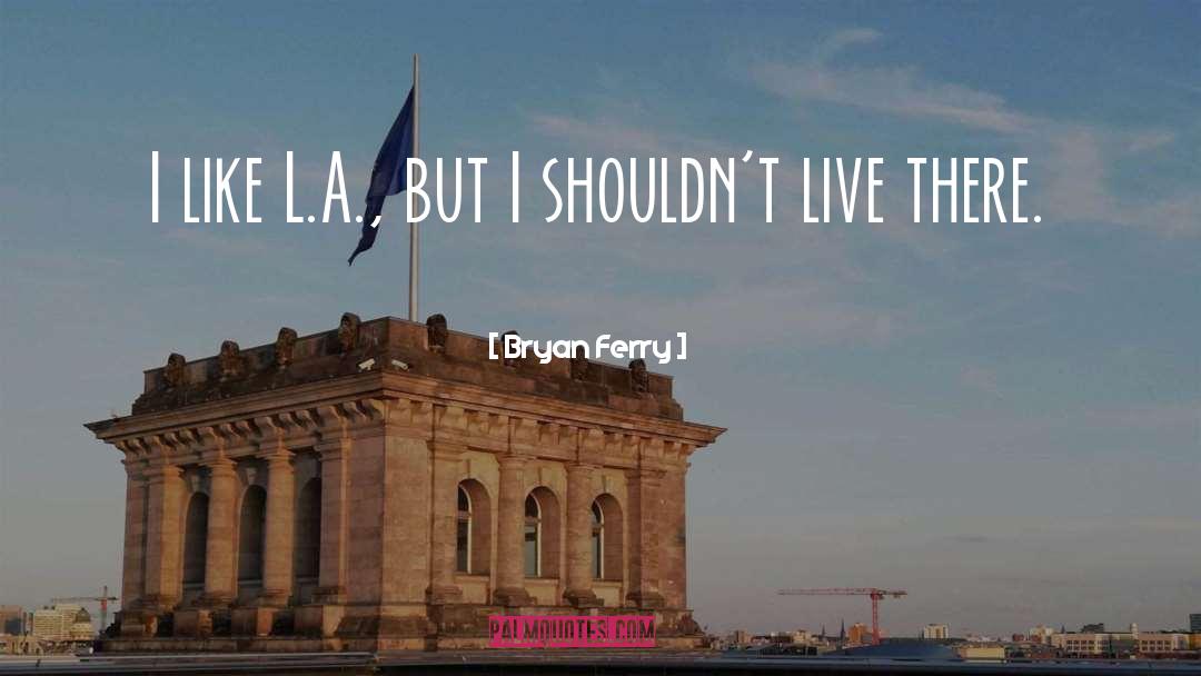 Live Freely quotes by Bryan Ferry