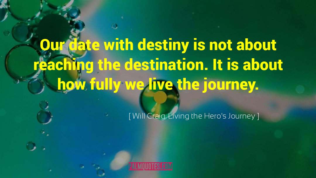 Live Fully Alive quotes by Will Craig, Living The Hero's Journey