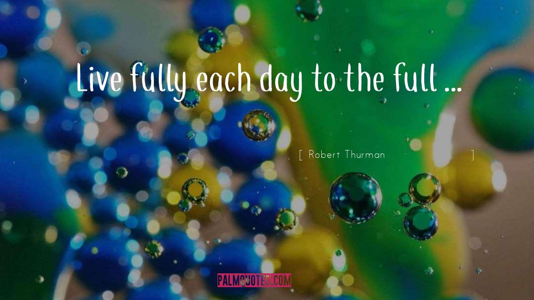Live Fully quotes by Robert Thurman