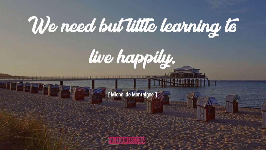 Live Happily quotes by Michel De Montaigne