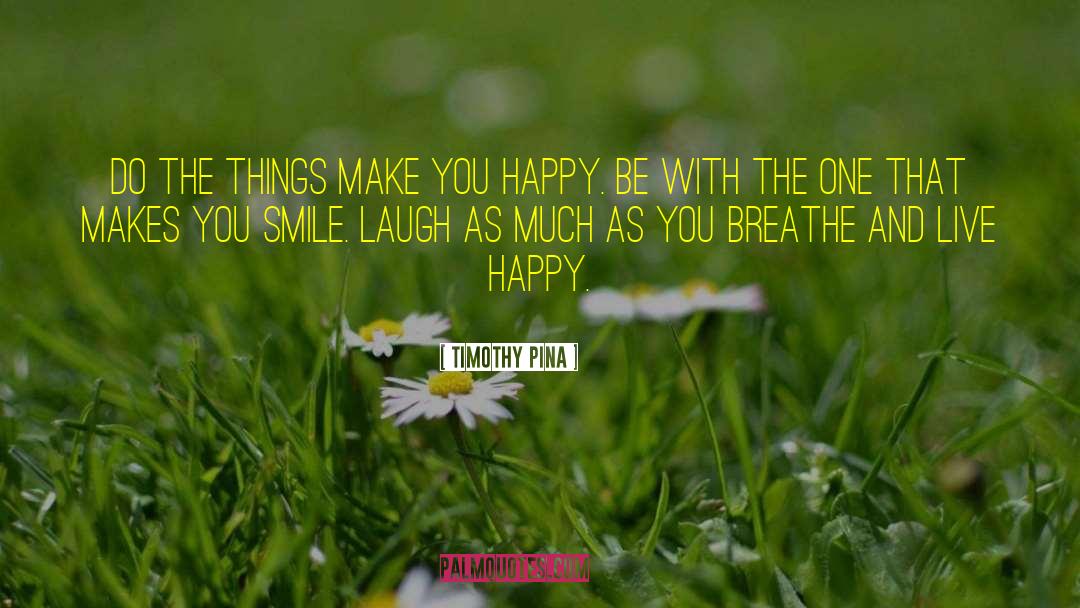 Live Happy quotes by Timothy Pina