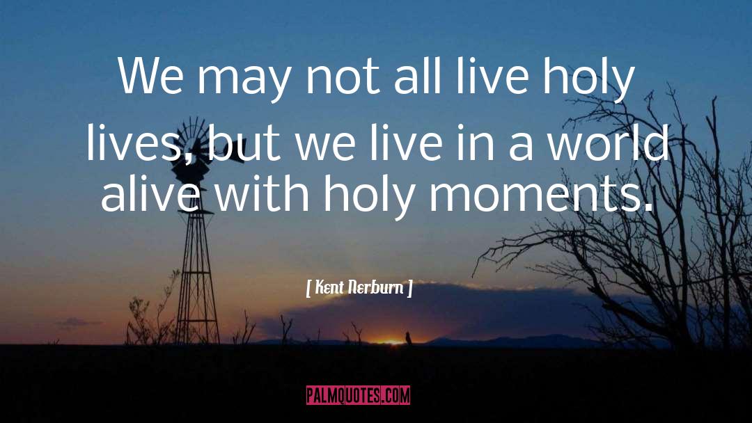 Live Holy quotes by Kent Nerburn