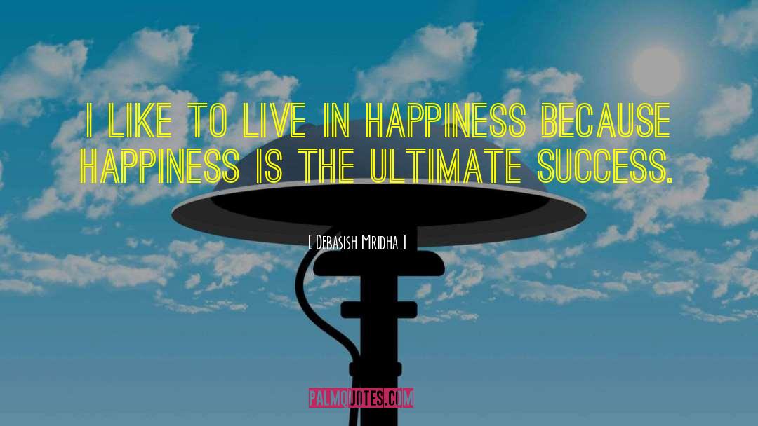 Live In Happiness quotes by Debasish Mridha