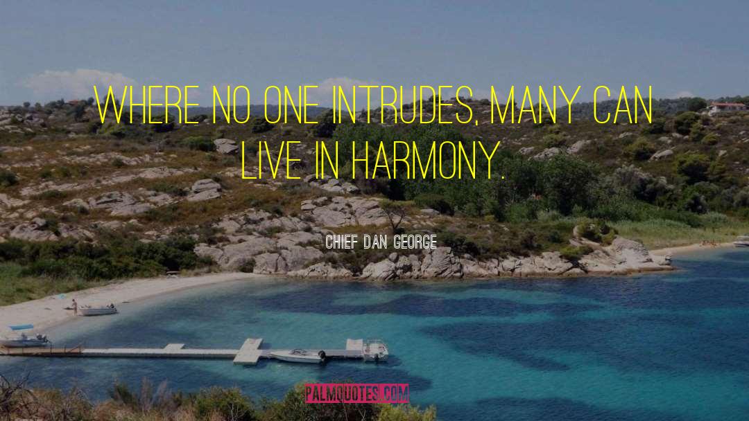 Live In Harmony quotes by Chief Dan George