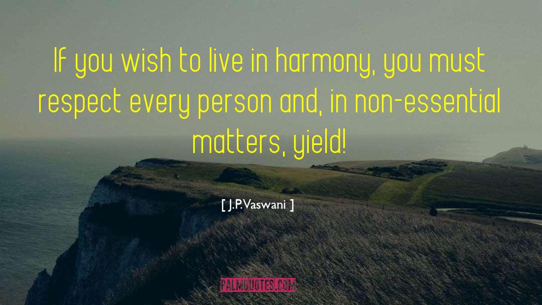 Live In Harmony quotes by J.P. Vaswani