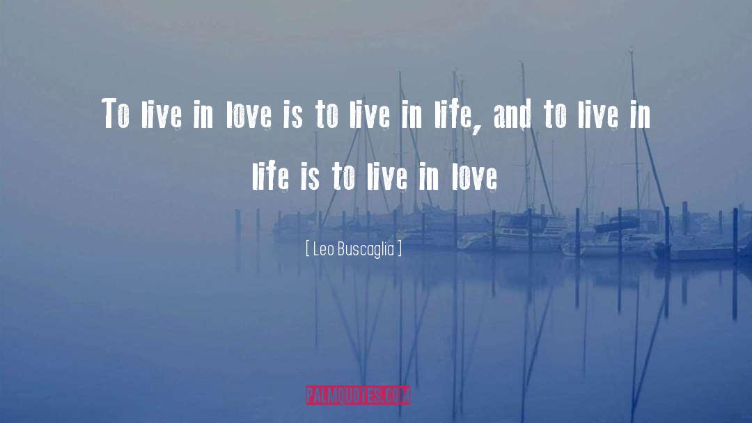 Live In Love quotes by Leo Buscaglia