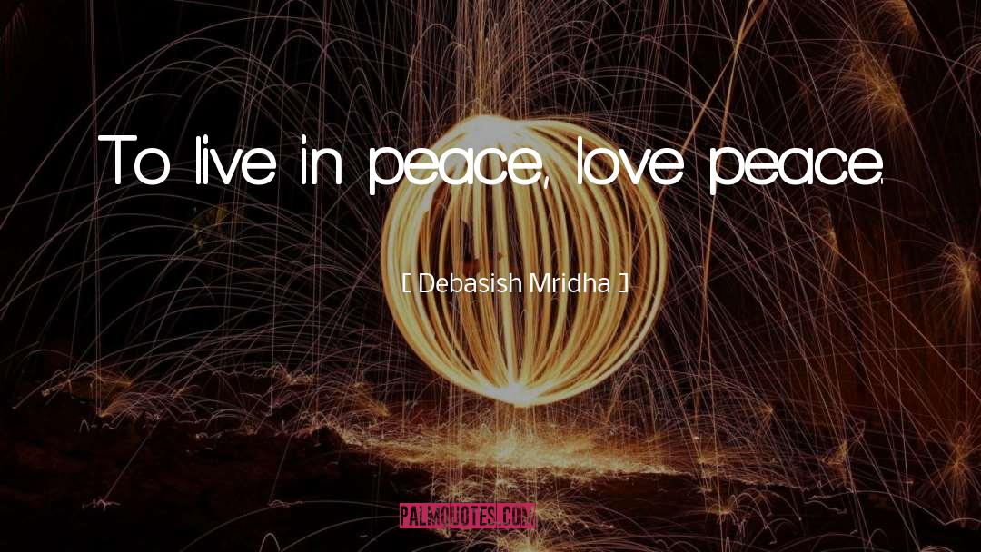 Live In Peace quotes by Debasish Mridha