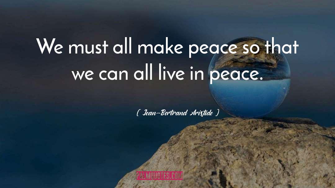 Live In Peace quotes by Jean-Bertrand Aristide