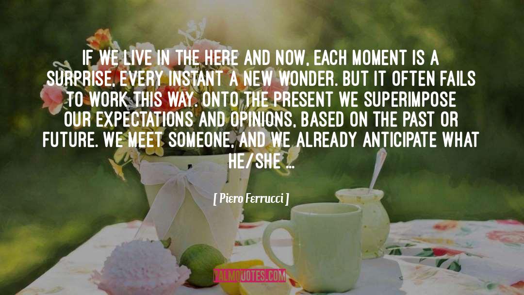 Live In The Here And Now quotes by Piero Ferrucci