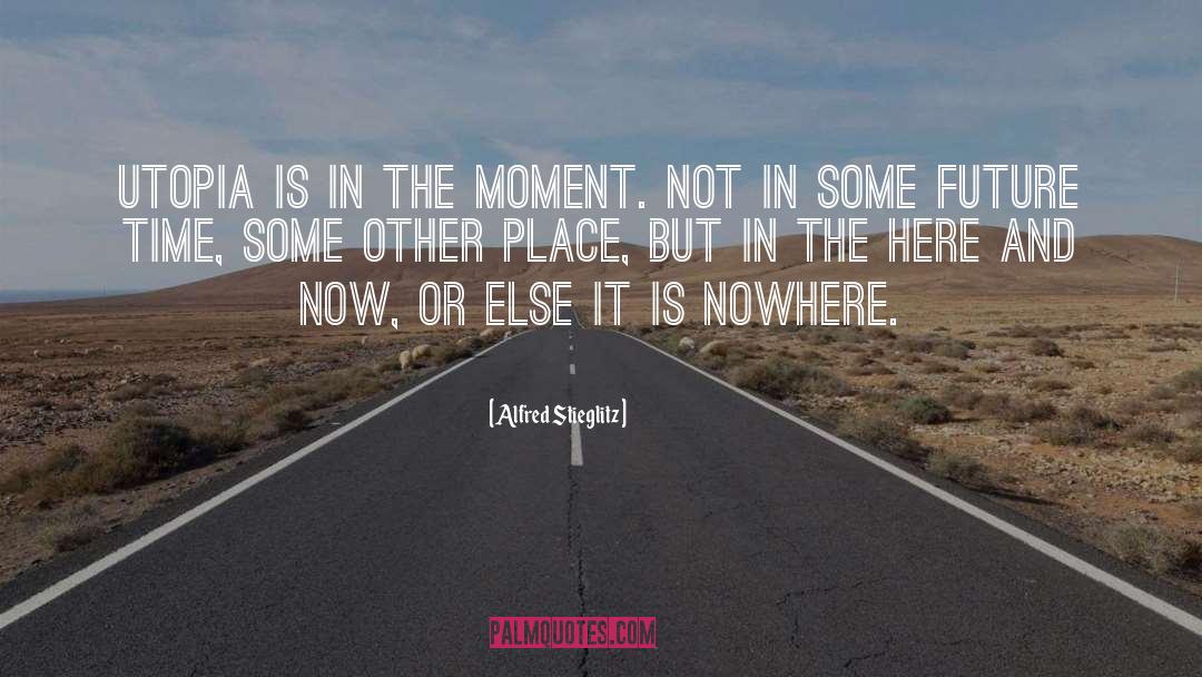 Live In The Here And Now quotes by Alfred Stieglitz