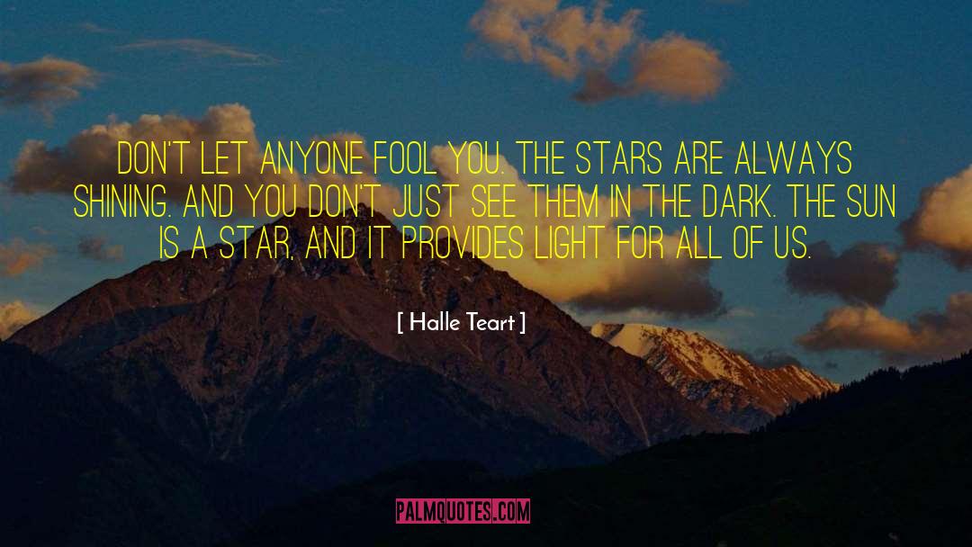 Live In The Light Of All That Is quotes by Halle Teart