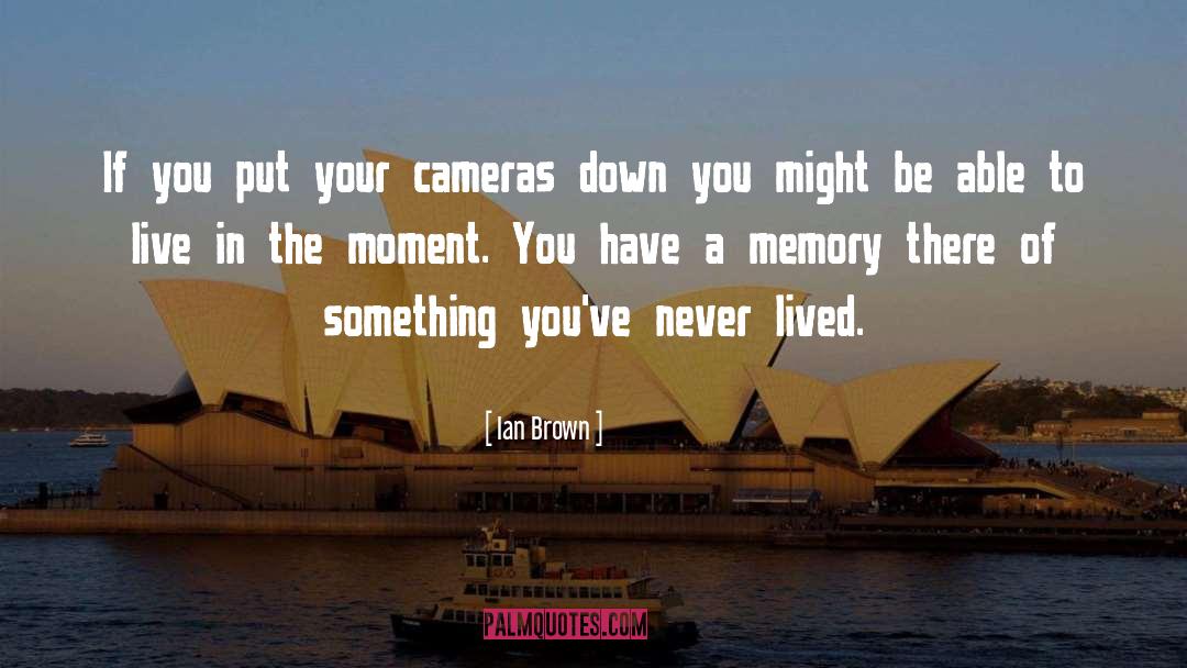 Live In The Moment quotes by Ian Brown